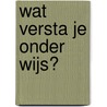 Wat versta je onder wijs? by Pascal Cuijpers