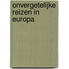 Onvergetelijke reizen in Europa door Dorling Kindersley