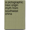 A Pictographic Naxi Origin Myth from Southwest China door Onbekend