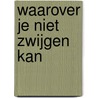 Waarover je niet zwijgen kan by Rokus Hofstede