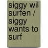 Siggy wil Surfen / Siggy wants to surf door Anna Oosterling