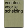 Vechten voor je scheiding door Tineke Rodenburg