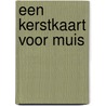 Een kerstkaart voor Muis by Anneke Gerbrands