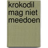 Krokodil mag niet meedoen by Marina Rouzé