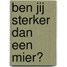 Ben jij sterker dan een mier? door Karen Koepcke Morgan