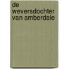 De weversdochter van Amberdale by Sarah Ladd