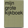 Mijn grote kijkboek by Unknown