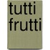 Tutti frutti