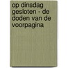 Op Dinsdag gesloten - De Doden van de voorpagina door Kees van der Wal