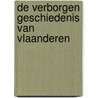 De verborgen geschiedenis van Vlaanderen door Jos Vandervelden
