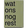Wat ons nog rest door Aline Sax