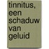 Tinnitus, een schaduw van geluid