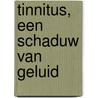 Tinnitus, een schaduw van geluid by Karel Vingerhoets