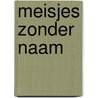 Meisjes zonder naam by P.M. Gerard