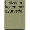 Heilzaam koken met Ayurveda door Volker Mehl