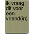 Ik vraag dit voor een vriend(in)