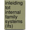 Inleiding tot Internal Family Systems (IFS) by Richard C. Schwartz