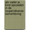 Als vader je kind opvoeden in de (super)diverse samenleving by Trees Pels