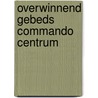 OVERWINNEND GEBEDS COMMANDO CENTRUM by Sieberen Voordewind