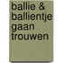 Ballie & Ballientje gaan trouwen