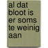 Al dat bloot is er soms te weinig aan