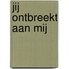 Jij ontbreekt aan mij by Mirjam Rotenstreich