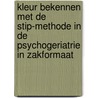 Kleur bekennen met de STIP-Methode in de psychogeriatrie in zakformaat door Ton J.E.M. Bakker