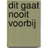 Dit gaat nooit voorbij