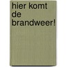 Hier komt de brandweer! by R.W. Alley
