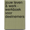 Jouw leven & werk - Werkboek voor deelnemers door Stichting Les