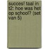 Succes! Taal IN T2: Hoe was het op school? (set van 5)