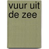 Vuur uit de zee by Bieke Roose