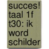 Succes! Taal 1F T30: Ik word schilder by Stichting Les