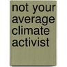 Not your average climate activist by Sarah Parent