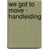 We got to move - handleiding