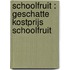 Schoolfruit : geschatte kostprijs schoolfruit