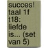 Succes! Taal 1F T18: Liefde is... (set van 5)
