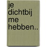 Je dichtbij me hebben.. by Arie Broere