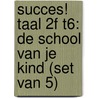 Succes! Taal 2F T6: De school van je kind (set van 5) door Stichting Les