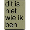 Dit is niet wie ik ben door Geeske Hogenhuis
