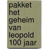 Pakket Het geheim van Leopold 100 jaar by Unknown