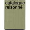 Catalogue Raisonné door Quinten De Coene