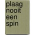 Plaag nooit een spin