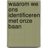 Waarom we ons identificeren met onze baan by Kelly Batist