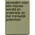 Opvoeden voor een nieuwe wereld en Onderwijs en het menselijk potentieel