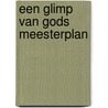 Een glimp van Gods Meesterplan by Marlies Duisterwinkel