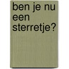 Ben je nu een sterretje? by C'S. MoJ