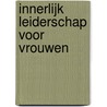 Innerlijk Leiderschap voor Vrouwen by Willemijn Bijl