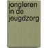 Jongleren in de jeugdzorg