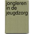 Jongleren in de jeugdzorg